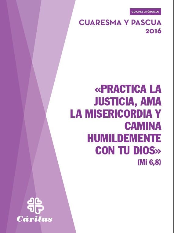 «PRACTICA LA JUSTICIA, AMA LA MISERICORDIA Y CAMINA HUMILDEMENTE CON TU DIOS» Cuaresma y pascua 2016, de Preciado Sáez de Ocá