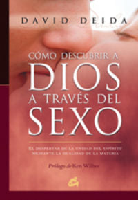 Cómo descubrir a Dios a través del sexo, de Deida, David | portada del libro