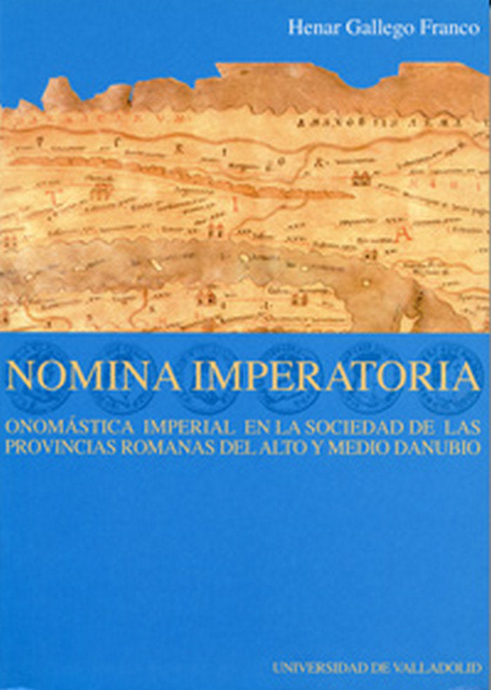 NOMINA IMPERATORIA: ONOMÁSTICA IMPERIAL EN LA SOCIEDAD DE LAS PROVINCIAS ROMANAS DEL ALTO Y MEDIO DA, de GALLEGO FRANCO | por