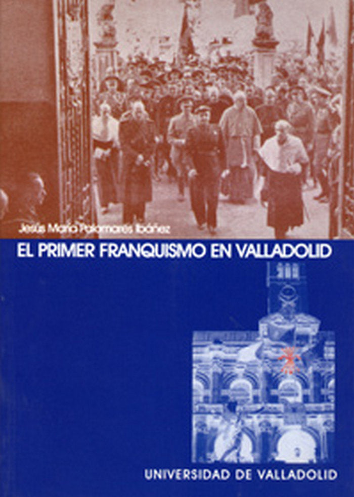 PRIMER FRANQUISMO EN VALLADOLID, EL, de PALOMARES IBAÑEZ | portada del libro