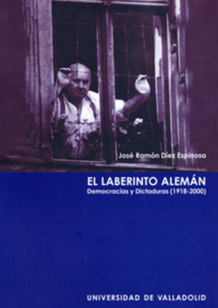 LABERINTO ALEMÁN, EL. DEMOCRACIAS Y DICTADURAS (1918-2000), de DIEZ ESPINOSA | portada del libro