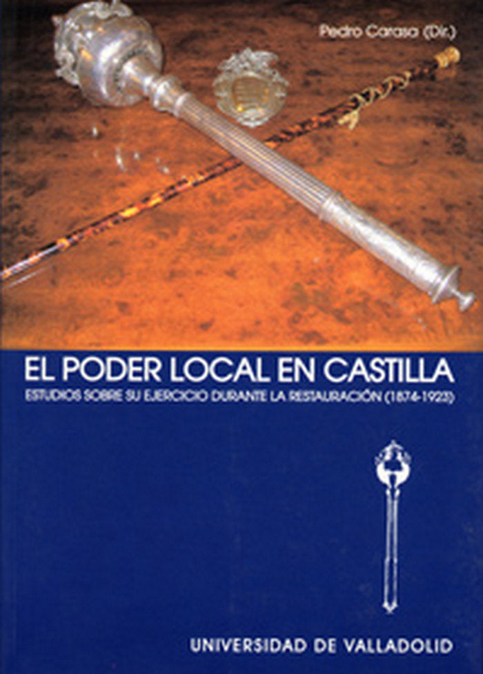 PODER LOCAL EN CASTILLA, EL. ESTUDIOS SOBRE SU EJERCICIO DURANTE LA RESTAURACIÓN (1874-1923), de CARASA SOTO | portada del li