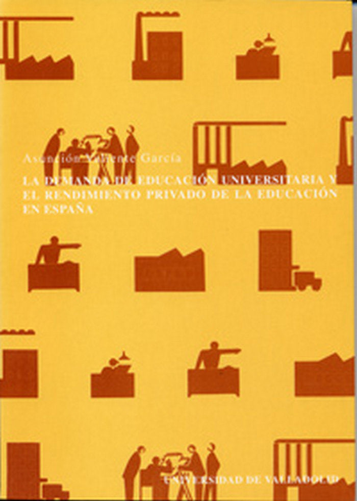 DEMANDA DE EDUCACIÓN UNIVERSITARIA Y EL RENDIMIENTO PRIVADO DE LA EDUCACIÓN EN ESPAÑA, LA, de VALIENTE GARCIA | portada del l