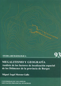 MEGALITISMO Y GEOGRAFÍA. ANÁLISIS DE FACTORES DE LOCALIZ. ESPACIAL DE DOLMENES DE PROV. BURGOS, de MORENO GALLO, MIGUEL ANGEL