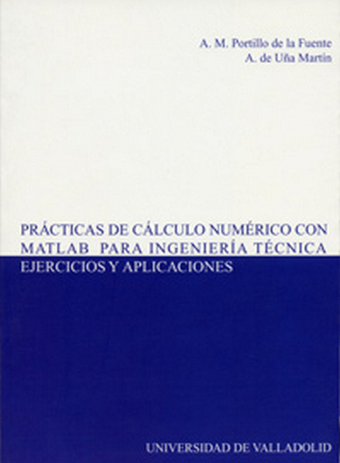 PRÁCTICAS DE CÁLCULO NUMÉRICO CON MATLAB PARA INGENIERÍA TÉCNICA. EJERCICIOS Y APLICACIONES, de PORTILLO DE LA FUENTE | porta
