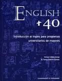 ENGLISH + 40. INTRODUCCIÓN AL INGLÉS PARA PROGRAMAS UNIVERSITARIOS DE MAYORES, de CAMARA ARENAS, ENRIQUE | portada del libro
