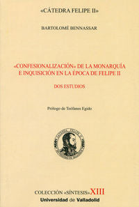 CONFESIONALIZACIÓN DE LA MONARQUÍA E INQUISICIÓN EN LA ÉPOCA DE FELIPE II. DOS ESTUDIOS, de BENNASAR, BARTOLOMÉ | portada del