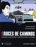 CRUCES DE CAMINOS. ÁLBUMES ILUSTRADOS: CONSTRUCCIÓN Y LECTURA, de ZAPARAIN HERNANDEZ, FERNANDO | portada del libro