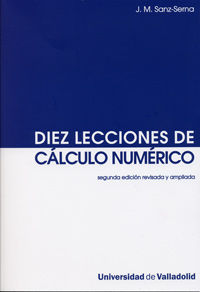 DIEZ LECCIONES DE CÁLCULO NUMÉRICO (Segunda Edición revisada y ampliada), de SANZ SERNA, JESUS MARIA | portada del libro