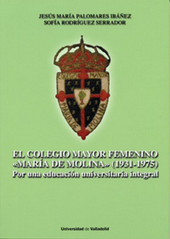 COLEGIO MAYOR FEMENINO "MARIA DE MOLINA", EL. (1931-1975). Por una educación universitaria integral, de PALOMARES IBAÑEZ | po