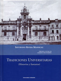 TRADICIONES UNIVERSITARIAS (HISTORIAS Y FANTASÍAS) Edición 2017, de RIVERA MANESCAU, SATURNINO | portada del libro