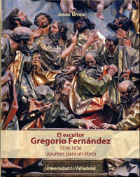 ESCULTOR GREGORIO FERNÁNDEZ, EL. 1576-1636 (apuntes para un libro), de URREA FERNANDEZ | portada del libro