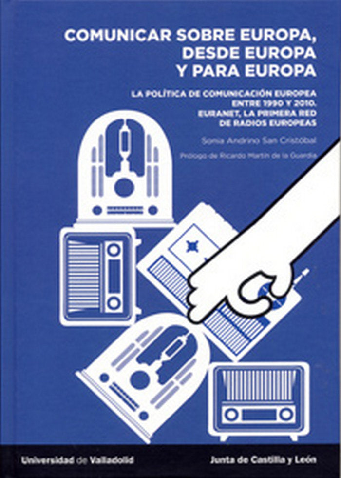 COMUNICAR SOBRE EUROPA, DESDE EUROPA Y PARA EUROPA. La política de comunicación europea entre 1950 y, de ANDRINO SAN CRISTOBA