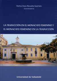 TRADUCCIÓN EN EL MONACATO FEMENINO Y EL MONACATO FEMENINO EN LA TRADUCCIÓN, LA, de REVUELTA GUERRERO, RUFINA CLARA | portada