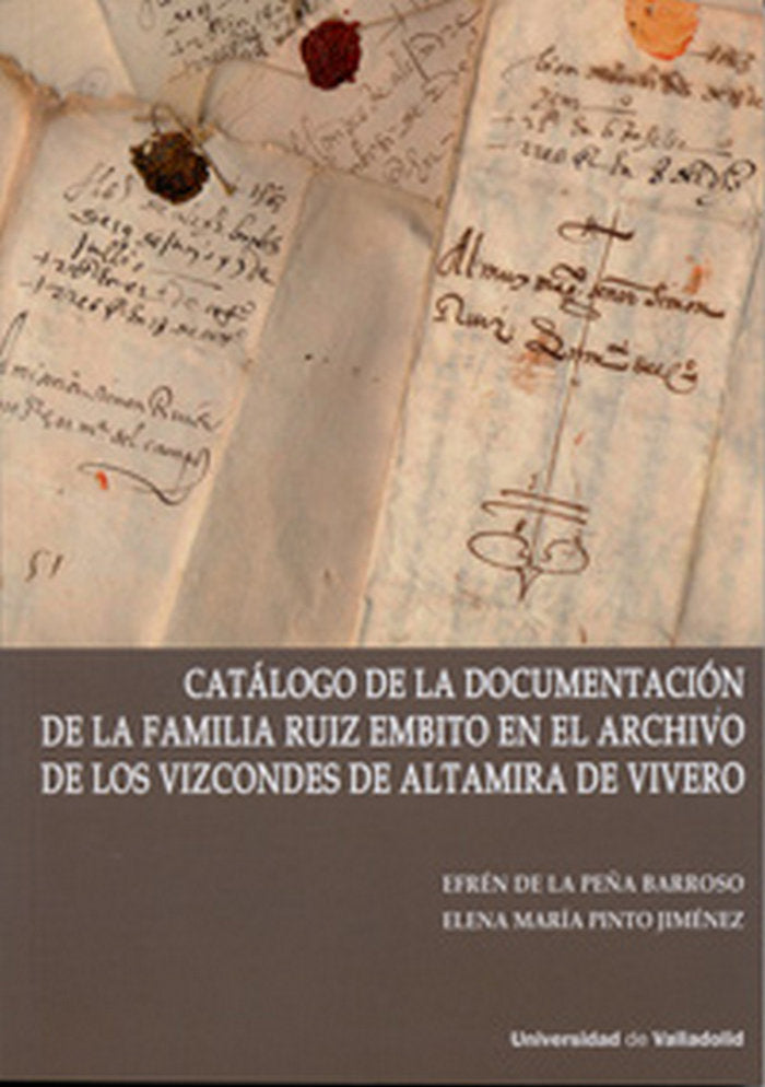CATÁLOGO DE LA DOCUMENTACIÓN DE LA FAMILIA RUIZ EMBITO EN EL ARCHIVO DE LOS VIZCONDES DE ALTAMIRA DE, de PINTO JIMÉNEZ, ELENA
