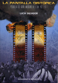 PANTALLA DISTÓPICA, LA. Pesadillas del sueño americano en el cine post 11-S, de SALVADOR ESTEBAN, LUCÍA | portada del libro
