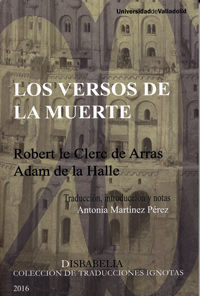 VERSOS DE LA MUERTE, LOS. Robert le Clerc de Arras, Adam de la Halle., de MARTINEZ PEREZ, ANTONIA | portada del libro