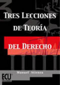 Tres lecciones de teoría del derecho, de Atienza Rodríguez | portada del libro