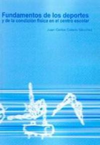Fundamentos de los deportes y de la condición física en el centro escolar, de Colado Sánchez | portada del libro
