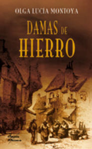 Damas de hierro, de Lucía Montoya Laverde, Olga | portada del libro