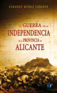 La Guerra de la Independencia en la provincia de Alicante (1808-1814), de Muñoz Lorente, Gerardo | portada del libro