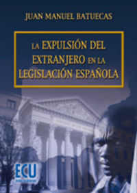 La expulsión del extranjero en la legislación española, de Batuecas Florindo, Juan Manuel | portada del libro