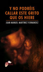 Y no podréis callar este grito que os hiere, de Martínez Fernández, Juan Manuel | portada del libro
