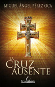La cruz ausente, de Pérez Oca, Miguel Ángel | portada del libro