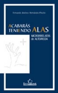 Acabarás teniendo alas. Microrrelatos de Autoayuda, de Jiménez Hernández-Pinzón, Fernando | portada del libro