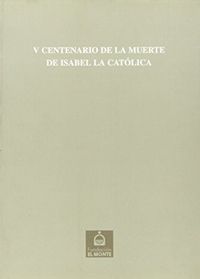 CENTENARIO DE LA MUERTE DE ISABEL LA CATOLICA V, de GONZALEZ JIMENEZ | portada del libro
