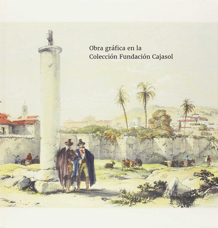 OBRA GRÁFICA EN LA COLECCIÓN FUNDACIÓN CAJASOL, de FERNÁNDEZ LACOMBA | portada del libro