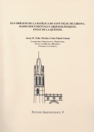 Els orígens de la basílica de Sant Feliu de Girona. Dades documentals i arqueològiques. Estat de la, de Josep M. Nolla i Bruf