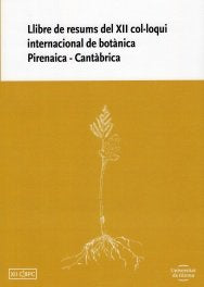 Llibre de resums del XII col·loqui internacional de botànica Pirenaica-Cantàbrica, de Diversos autors | portada del libro