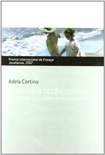 ETICA DE LA RAZON CORDIAL (PREMIO JOVELLANOS DE ENSAYO 2007): EDU CAR EN LA CIUDADANIA EN EL SIGLO XXI, de CORTINA | portada