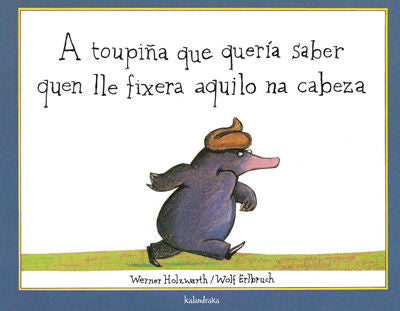A toupiña que quería saber quen lle fixera aquilo na cabeza, de Holzwarth, Werner | portada del libro