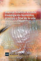 Dilemas bioéticos actuales: investigación biomédica, principio y final de la vida, de Rafael Junquera de Estéfani | portada d