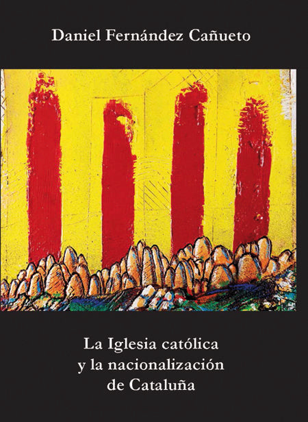 La Iglesia católica y la nacionalización de Cataluña, de Fernández Cañueto, Daniel | portada del libro