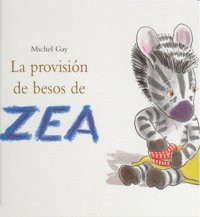 PROVISIÓN DE BESOS DE ZEA, LA *, de MICHAEL GAY | portada del libro