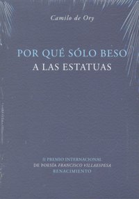 Por qué sólo beso a las estatuas, de Ory, Camilo de | portada del libro