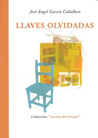 Llaves olvidadas, de García Caballero, José Ángel | portada del libro