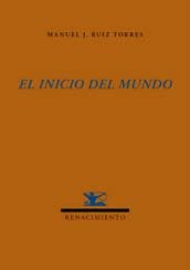 El inicio del mundo, de Ruiz Torres, Manuel J. | portada del libro