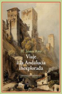 Viaje a la Andalucía inexplorada, de Rose, Hugh James | portada del libro