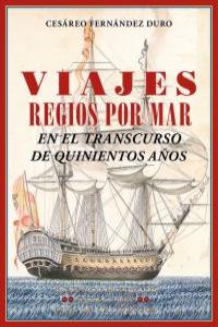 Viajes regios por mar, de Fernández Duro, Cesáreo | portada del libro