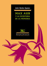 Max Aub y la escritura de la memoria, de Sánchez Zapatero, Javier | portada del libro