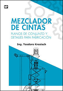 Mezclador de cintas. Planos de conjunto y detalles para fabricación, de ESISCH, TEODORO VALENTIN | portada del libro