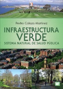 Infraestructura verde. Sistema natural de salud pública, de CALAZA MARTINEZ, PEDRO | portada del libro