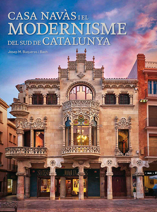 CASA NAVAS I EL MODERNISME DEL SUD DE CATALUNYA, de BUQUERAS, JOSEP MARIA | portada del libro