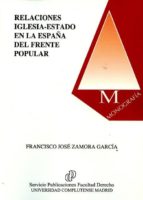 Relaciones Iglesia-Estado en la España del frente popular, de FRANCISCO JOSE ZAMORA GARCIA | portada del libro