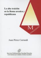 La alta traición en Roma arcaica y republicana, de JUAN PEREZ CARRANDI | portada del libro