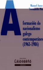 A formación do nacionalismo galego contemporáneo (1963-1984), de MANUEL ANXO FERNANDEZ BAZ | portada del libro